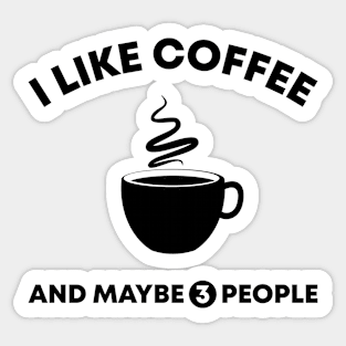 I Like Coffee and Maybe 3 People Sticker